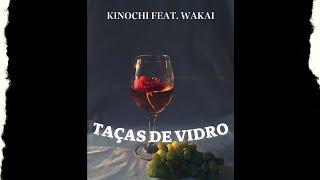 Kinochi Feat. Wakai | Taças De Vidro