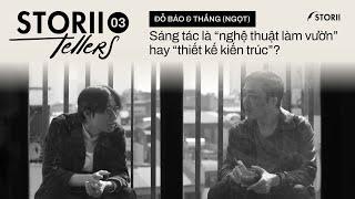 [STORII-TELLERS EP. 03] ĐỖ BẢO & THẮNG - SÁNG TÁC LÀ "NGHỆ THUẬT LÀM VƯỜN" HAY "THIẾT KẾ KIẾN TRÚC"?