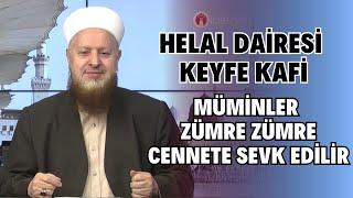 Helal Dairesi Geniş Harama Girmeye Lüzum Yok | Müminler Zümre Zümre Cennete Sevk Edilecek!