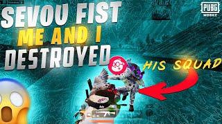 Sevou Fist meI destroyed his Squad MR LOL - Pubg Mobile