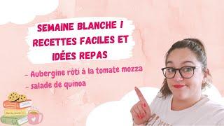 semaine blanche ! recettes faciles et idées repas