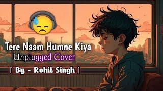 Tere Naam Unplugged Short Cover | Rohit Singh | Mind Relaxing Songs