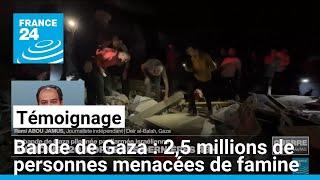 Témoignage : près de 2,5 millions de personnes menacées de famine à Gaza • FRANCE 24