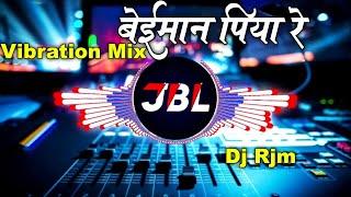 Beimaan Piya Re Dj Remix Song | New Hindi Song 2025 | Hard Vibration Tahelka Mix | Dj Raju Rjm