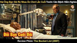 Hai Ông Bạn Già Rủ Nhau Ăn Chơi Lần Cuối Trước Khi Gần Đất Xa Trời | Review Phim: The Bucket List