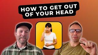 How to get out of your head (4 STEPS TO MIND-BODY CONNECTION)