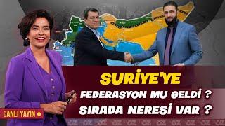 SURİYE’YE FEDERASYON MU GELDİ ? SIRADA NERESİ VAR ?