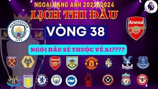 LỊCH THI ĐẤU NGOẠI HẠNG ANH VÒNG 38 VÒNG CUỐI CÙNG - PHẦN THẮNG CUỐI CÙNG SẼ THUỘC VỀ TAY AI????