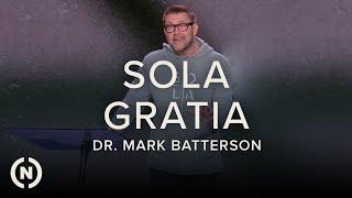 SOLA: Sola Gratia  - Dr. Mark Batterson