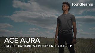 ACE AURA: Creating Harmonic Sound Design for Dubstep | Music Production Masterclass