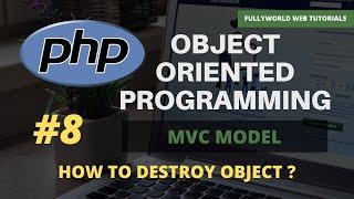 #8 How to destroy objects | Object Oriented Programming in PHP | MVC IN PHP