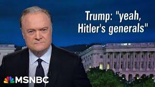 Lawrence: Reporters must ask Trump ‘what good things did Hitler do?’