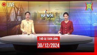  THỜI SỰ SÁNG 30/12 | Thời sự Hà Nội hôm nay | Tin tức thời sự 24h mới nhất