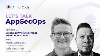 Vulnerability Management – What? When? How? | Let's Talk AppSecOps #7