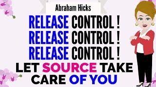 RELEASE CONTROL ! LET SOURCE TAKE CARE OF YOUAbraham Hicks 2024