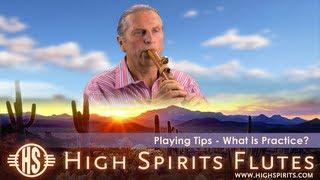 What is Practice? A guide for the Native Flute - High Spirits Playing Tips