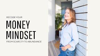 Recoding Your Money Mindset: Shift from Scarcity to Abundance