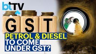 When Will The Government Make A Decision On Including Petrol And Diesel In The GST?
