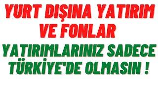 Fonlar ve Yurt Dışı Yatırımı ( İnanılmaz İşlem Fonlar ! )