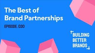 The Best of Brand Partnerships | Building Better Brands