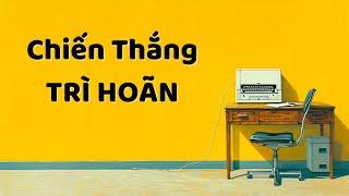 Chiến Thắng TRÌ HOÃN trong 5 phút bằng PHƯƠNG PHÁP TỈNH THỨC