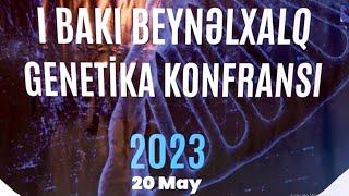 Bakıda Beynəlxalq Genetika Konfransı keçirildi. ( 20 may 2023 )