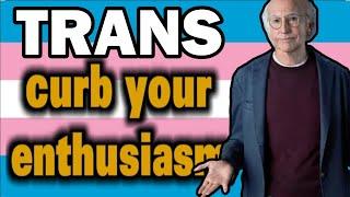 Curb Your Trans Enthusiasm