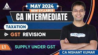 L1 | Supply Under GST | GST Revision | CA Inter Tax May '24 Revision | CA Nishant Kumar