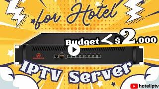 How to choose an IPTV server for a 15-room hotel？