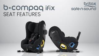 Seat Features of the B-compaq IFIX | BRITAX SAFE-N-SOUND