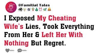 I Exposed My Cheating Wife’s Lies, Took Everything From Her & Left Her With Nothing But Regret.