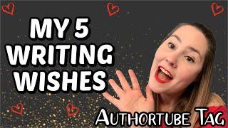 AUTHORTUBE TAG: My 5 Writer Wishes - What I'd LOVE to Write!