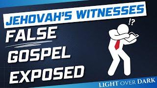 The False Gospel of Jehovah's Witnesses Exposed