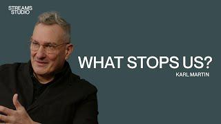 What Stops Us? - Karl Martin