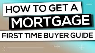 How to get a Mortgage A First Time Buyers Guide