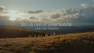 『Break out of your bubble』 - Little Glee Monster