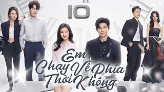 Em Chạy Về Phía Thời Không - Tập 10 I Phim Bộ Ngôn Tình Trung Quốc Mới 2024 Thuyết Minh