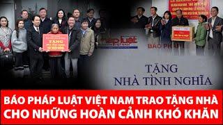 Báo Pháp Luật Việt Nam Trao Tặng Nhà Cho Những Hoàn Cảnh Khó Khăn | PLVN