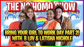 BRING YOUR GIRL TO WORK DAY PART 2 | THE NO HOMO SHOW EPISODE #66