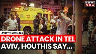 Houthis Attack On Israel | Houthis Unleash Drone Attack On Tel Aviv | Explosion Near U.S. Embassy