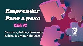 Descubre, define y desarrolla tu idea de emprendimiento