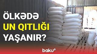 Ölkədə un qıtlığı yaşanır? - BAKU TV