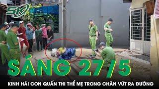 Sáng 27/5: Camera ghi lại cảnh kinh hoàng con quấn thi thể mẹ trong chăn vứt ra đường ở Bình Thạnh