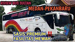 RIVIEW BUS SUPER MEWAH PEMAIN MEDAN-PEKANBARU || PT.PUTRA PELANGI PERKASA