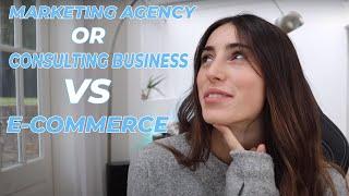 Marketing Agency Or Consulting Business VS. E-Commerce // Which Is Better?