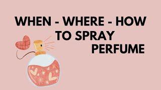 When Where How to Spray Perfume - Cologne