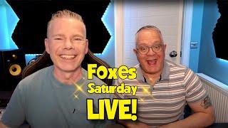 Foxes Saturday Live! 18th May from 7:00PM BST.