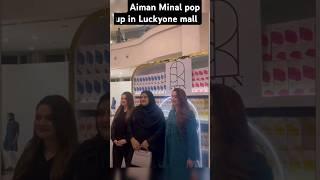 Aiman Minal pop Up In Luckyone Mall muneeb and Ahsan also there #youtubeshorts #minalkhan #aiman