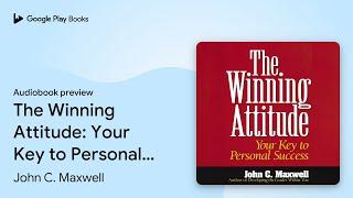 The Winning Attitude: Your Key to Personal… by John C. Maxwell · Audiobook preview