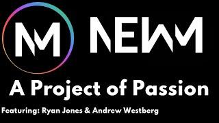 NEWM: Passion Behind The Project